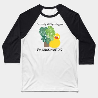 I'm not Ignoring you, I'm Duck Hunting Baseball T-Shirt